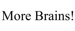 MORE BRAINS! trademark