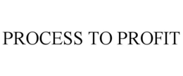 PROCESS TO PROFIT trademark