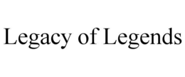 LEGACY OF LEGENDS trademark