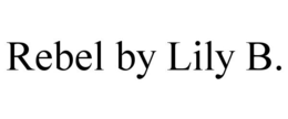 REBEL BY LILY B. trademark