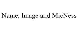 NAME, IMAGE AND MICNESS trademark