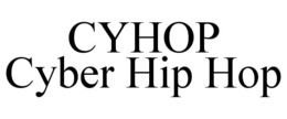 CYHOP CYBER HIP HOP trademark
