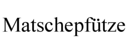 MATSCHEPFÜTZE trademark