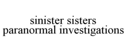 SINISTER SISTERS PARANORMAL INVESTIGATIONS trademark