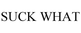 SUCK WHAT trademark
