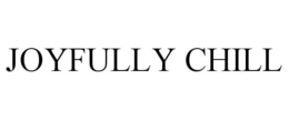 JOYFULLY CHILL trademark