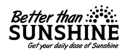 BETTER THAN SUNSHINE GET YOUR DAILY DOSE OF SUNSHINE trademark
