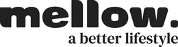 MELLOW. A BETTER LIFESTYLE trademark