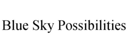 BLUE SKY POSSIBILITIES trademark