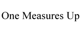 ONE MEASURES UP trademark