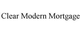 CLEAR MODERN MORTGAGE trademark