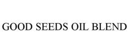 GOOD SEEDS OIL BLEND trademark