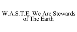 W.A.S.T.E. WE ARE STEWARDS OF THE EARTH trademark