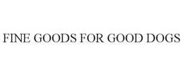 FINE GOODS FOR GOOD DOGS trademark
