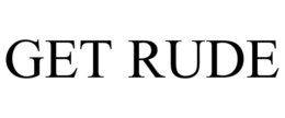 GET RUDE trademark
