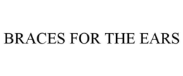 BRACES FOR THE EARS trademark