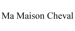 MA MAISON CHEVAL trademark