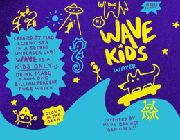 WAVE KIDS WATER INVENTED BY HUGE BRAINED GENIUSES!! GLOWS IN THE DARK CREATED BY MAD SCIENTISTS IN A SECRET UNDERSEA LAB! WAVE IS A KIDS ONLY DRINK MADE FROM ONE BILLION PERCENT PURE WATER HI ICEBERG FLAVOR trademark