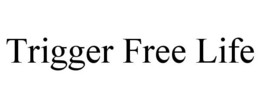 TRIGGER FREE LIFE trademark