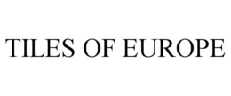 TILES OF EUROPE trademark
