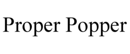 PROPER POPPER trademark