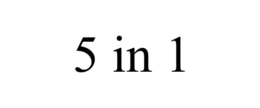 5 IN 1 trademark