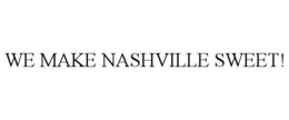 WE MAKE NASHVILLE SWEET! trademark
