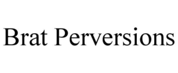 BRAT PERVERSIONS trademark