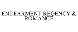 ENDEARMENT REGENCY & ROMANCE trademark