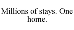 MILLIONS OF STAYS. ONE HOME. trademark