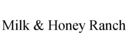 MILK & HONEY RANCH trademark
