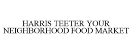 HARRIS TEETER YOUR NEIGHBORHOOD FOOD MARKET trademark