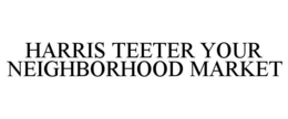 HARRIS TEETER YOUR NEIGHBORHOOD MARKET trademark