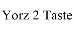 YORZ 2 TASTE trademark