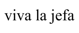 VIVA LA JEFA trademark
