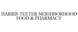 HARRIS TEETER NEIGHBORHOOD FOOD & PHARMACY trademark