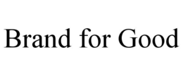 BRAND FOR GOOD trademark