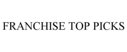 FRANCHISE TOP PICKS trademark
