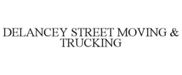 DELANCEY STREET MOVING & TRUCKING trademark