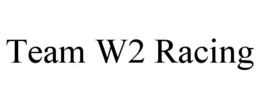 TEAM W2 RACING trademark