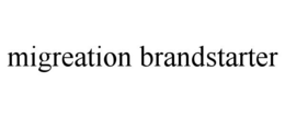 MIGREATION BRANDSTARTER trademark