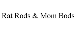 RAT RODS & MOM BODS trademark