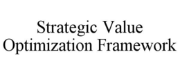 STRATEGIC VALUE OPTIMIZATION FRAMEWORK trademark