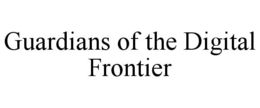 GUARDIANS OF THE DIGITAL FRONTIER trademark