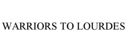 WARRIORS TO LOURDES trademark