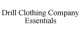 DRILL CLOTHING COMPANY ESSENTIALS trademark