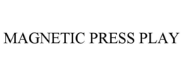 MAGNETIC PRESS PLAY trademark