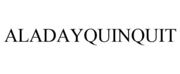 ALADAYQUINQUIT trademark