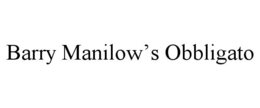 BARRY MANILOW'S OBBLIGATO trademark