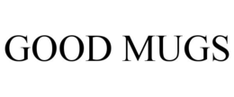 GOOD MUGS trademark